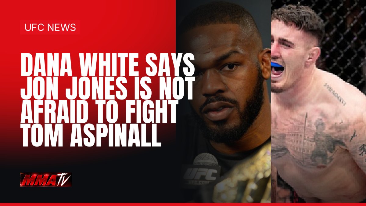 Dana White says Jon Jones is not afraid to fight Tom Aspinall; no bout booked