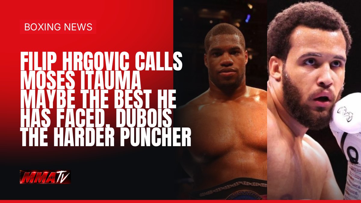 Hrgovic calls Itauma maybe the best he has faced, says Dubois hit harder